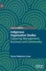 Indigenous Organization Studies : Exploring Management, Business and Community - Book