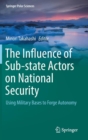 The Influence of Sub-state Actors on National Security : Using Military Bases to Forge Autonomy - Book