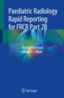 Paediatric Radiology Rapid Reporting for FRCR Part 2B - Book