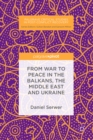 From War to Peace in the Balkans, the Middle East and Ukraine - eBook