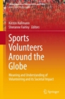 Sports Volunteers Around the Globe : Meaning and Understanding of Volunteering and its Societal Impact - eBook