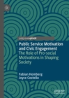 Public Service Motivation and Civic Engagement : The Role of Pro-social Motivations in Shaping Society - Book