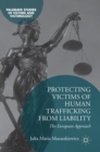 Protecting Victims of Human Trafficking From Liability : The European Approach - Book