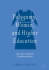 Polygamy, Women, and Higher Education : Life after Mormon Fundamentalism - Book