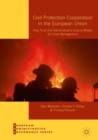 Civil Protection Cooperation in the European Union : How Trust and Administrative Culture Matter for Crisis Management - Book