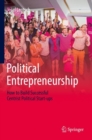 Political Entrepreneurship : How to Build Successful Centrist Political Start-ups - Book