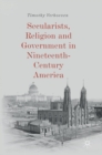 Secularists, Religion and Government in Nineteenth-Century America - Book