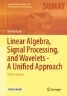 Linear Algebra, Signal Processing, and Wavelets - A Unified Approach : Python Version - Book