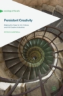 Persistent Creativity : Making the Case for Art, Culture and the Creative Industries - Book