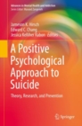 A Positive Psychological Approach to Suicide : Theory, Research, and Prevention - Book