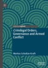 Crimilegal Orders, Governance and Armed Conflict - eBook