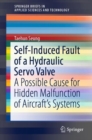 Self-Induced Fault of a Hydraulic Servo Valve : A Possible Cause for Hidden Malfunction of Aircraft's Systems - eBook