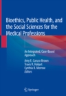 Bioethics, Public Health, and the Social Sciences for the Medical Professions : An Integrated, Case-Based Approach - eBook
