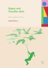 Gypsy and Traveller Girls : Silence, Agency and Power - eBook