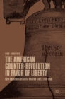 The American Counter-Revolution in Favor of Liberty : How Americans Resisted Modern State, 1765-1850 - Book