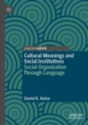 Cultural Meanings and Social Institutions : Social Organization Through Language - Book