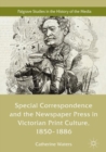 Special Correspondence and the Newspaper Press in Victorian Print Culture, 1850-1886 - Book