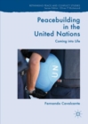 Peacebuilding in the United Nations : Coming into Life - eBook