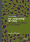 The Changing Shape of Politics : Rethinking Left and Right in a New Britain - Book