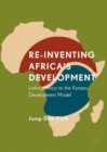 Re-Inventing Africa's Development : Linking Africa to the Korean Development Model - eBook