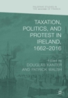 Taxation, Politics, and Protest in Ireland, 1662-2016 - eBook