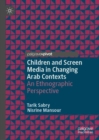 Children and Screen Media in Changing Arab Contexts : An Ethnographic Perspective - Book