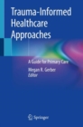Trauma-Informed Healthcare Approaches : A Guide for Primary Care - eBook