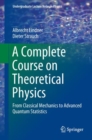 A Complete Course on Theoretical Physics : From Classical Mechanics to Advanced Quantum Statistics - eBook