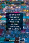 Economic Wealth Creation and the Social Division of Labour : Volume II: Network Economies - Book