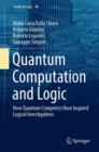 Quantum Computation and Logic : How Quantum Computers Have Inspired Logical Investigations - eBook