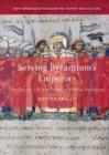 Serving Byzantium's Emperors : The Courtly Life and Career of Michael Attaleiates - eBook