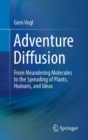 Adventure Diffusion : From Meandering Molecules to the Spreading of Plants, Humans, and Ideas - Book