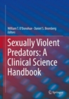 Sexually Violent Predators: A Clinical Science Handbook - Book