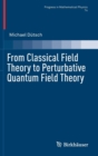 From Classical Field Theory to Perturbative Quantum Field Theory - Book