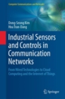 Industrial Sensors and Controls in Communication Networks : From Wired Technologies to Cloud Computing and the Internet of Things - eBook