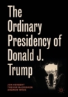 The Ordinary Presidency of Donald J. Trump - eBook