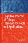 Cognitive Internet of Things: Frameworks, Tools and Applications - eBook