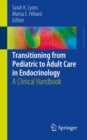 Transitioning from Pediatric to Adult Care in Endocrinology : A Clinical Handbook - eBook