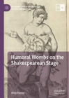 Humoral Wombs on the Shakespearean Stage - eBook