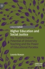 Higher Education and Social Justice : The Transformative Potential of University Teaching and the Power of Educational Paradox - Book