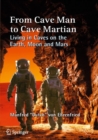 From Cave Man to Cave Martian : Living in Caves on the Earth, Moon and Mars - eBook