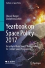 Yearbook on Space Policy 2017 : Security in Outer Space: Rising Stakes for Civilian Space Programmes - eBook