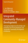 Integrated Community-Managed Development : Strategizing Indigenous Knowledge and Institutions for Poverty Reduction and Sustainable Community Development in Indonesia - eBook
