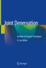 Joint Denervation : An Atlas of Surgical Techniques - Book