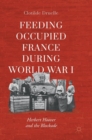 Feeding Occupied France during World War I : Herbert Hoover and the Blockade - Book
