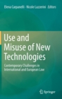 Use and Misuse of New Technologies : Contemporary Challenges in International and European Law - Book