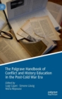 The Palgrave Handbook of Conflict and History Education in the Post-Cold War Era - Book