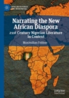 Narrating the New African Diaspora : 21st Century Nigerian Literature in Context - eBook