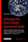 Achieving the Paris Climate Agreement Goals : Global and Regional 100% Renewable Energy Scenarios with Non-energy GHG Pathways for +1.5 DegreesC and +2 DegreesC - Book