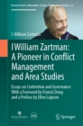I William Zartman: A Pioneer in Conflict Management and Area Studies : Essays on Contention and Governance - eBook